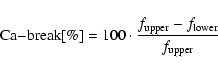 \begin{displaymath}{\rm Ca{-}break}[\%] = 100 \cdot \frac{f_{\rm upper} - f_{\rm lower}}{f_{\rm upper}}
\end{displaymath}