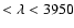 $< \lambda < 3950$
