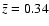 $\bar{z} = 0.34$