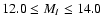 $12.0 \leq M_{I} \leq 14.0$