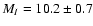 $M_{I}=10.2\pm0.7$
