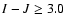 $I-J \geq 3.0$
