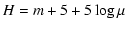 $\displaystyle H = m + 5 + 5 \log \mu$