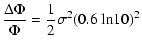 $\displaystyle \frac{{\Delta}{\Phi}}{\Phi}=\frac{1}{2}{\sigma}^2(0.6~{\ln}10)^2$