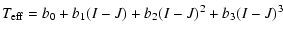 $\displaystyle T_{\rm eff} = b_{0}+b_{1}(I-J)+b_{2}(I-J)^{2}+b_{3}(I-J)^{3}$