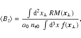 \begin{displaymath}%
\langle B_z \rangle = \frac{\int {\rm d}^2x_\perp~ {RM}(\ve...
..._\perp)}{a_0~ n_{\rm
e0}~ \int {\rm d}^3x ~ f(\vec{x}_\perp)},
\end{displaymath}