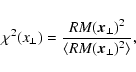\begin{displaymath}%
\chi^2(x_\perp) = \frac{{RM}(\vec{x}_\perp)^2}{\langle {RM}(\vec{x}_\perp)^2 \rangle},
\end{displaymath}