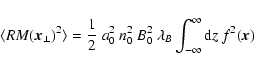 \begin{displaymath}%
\langle {RM}(\vec{x}_\perp)^2 \rangle = \frac{1}{2}~ a_0^2~...
...
B_0^2~ \lambda_B \int_{-\infty}^\infty {\rm d}z~ f^2(\vec{x})
\end{displaymath}