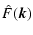 $\displaystyle %
\hat{F}(\vec{k})$