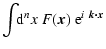 $\displaystyle \int \!\! {\rm d}^nx ~ F(\vec{x}) ~{\rm e}^{i~\vec{k}\vec{\cdot}
\vec{x}}$