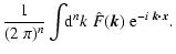 $\displaystyle \frac{1}{(2~\pi)^n} \int \!\! {\rm d}^nk ~ \hat{F}(\vec{k})
~{\rm e}^{-i~\vec{k}\vec{\cdot} \vec{x}}.$