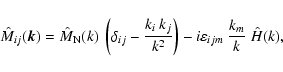 \begin{displaymath}%
\hat{M}_{ij}(\vec{k}) = \hat{M}_{\rm N}(k) ~\left(\delta_{i...
...{k^2}\right) - i \varepsilon_{ijm}~ \frac{k_m}{k}~ \hat{H}(k),
\end{displaymath}