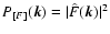 $P_{[F]}(\vec{k}) = \vert\hat{F}(\vec{k})\vert^2$