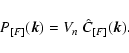 \begin{displaymath}%
P_{[F]} (\vec{k}) = V_n~ \hat{C}_{[F]}(\vec{k}).
\end{displaymath}