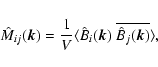 \begin{displaymath}%
\hat{M}_{ij}(\vec{k}) = \frac{1}{V} \langle \hat{B}_i(\vec{k})~\overline{\hat{B}_j(\vec{k})}
\rangle,
\end{displaymath}
