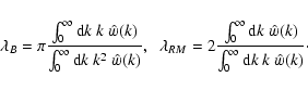 \begin{displaymath}%
\lambda_B = \pi \frac{\int_{0}^{\infty} {\rm d}k ~k~
\hat{w...
... ~
\hat{w}(k)}{\int_{0}^{\infty} {\rm d}k ~k~ \hat{w}(k)}\cdot
\end{displaymath}