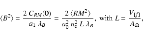 \begin{displaymath}%
\langle B^2 \rangle = \frac{2~C_{RM}(0)}{a_1~\lambda_B} =
\...
...e}^2~L~\lambda_B},~
\mbox{with}~ L = \frac{V_{[f]}}{A_\Omega},
\end{displaymath}