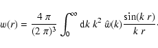 \begin{displaymath}%
w(r) = \frac{4~\pi}{(2~\pi)^3} \int_0^\infty {\rm d}k~k^2~
\hat{w}(k) \frac{\sin(k~r)}{k~r}\cdot
\end{displaymath}