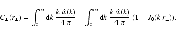 \begin{displaymath}%
C_\perp(r_\perp) = \int_0^\infty {\rm d}k~\frac{k~\hat{w}(k...
...nfty {\rm d}k~\frac{k~\hat{w}(k)}{4~\pi}~(1-{J}_0(k~r_\perp)).
\end{displaymath}