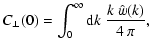 $\displaystyle C_\perp(0) = \int_0^\infty {\rm d}k~\frac{k~\hat{w}(k)}{4~\pi},$