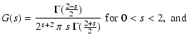 $\displaystyle G(s) = \frac{\Gamma(\frac{2-s}{2})}{2^{s+2}~\pi~s~
\Gamma(\frac{2+s}{2})}\;\mbox{for}\; 0<s<2,\; \mbox{and}$