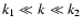 $k_1 \ll k \ll k_2$
