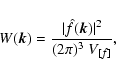 \begin{displaymath}%
W(\vec{k}) = \frac{\vert\hat{f}(\vec{k})\vert^2}{{(2 \pi)^3}~V_{[f]}},
\end{displaymath}