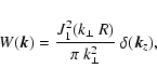 \begin{displaymath}%
W(\vec{k}) =\frac{{J}_1^2(k_\perp~R)}{\pi~k_\perp^2}~ \delta(\vec{k}_z),
\end{displaymath}