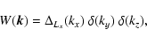 \begin{displaymath}%
W(\vec{k}) = \Delta_{L_x}(k_x)~ \delta(k_y)~ \delta(k_z),
\end{displaymath}