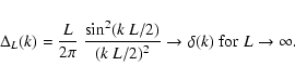 \begin{displaymath}%
\Delta_{L}(k) =
\frac{L}{2\pi}~ \frac{\sin^2(k~L/2)}{(k~L/2)^2} \rightarrow
\delta (k) \;\mbox{for}\; L \rightarrow \infty .
\end{displaymath}