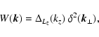 \begin{displaymath}%
W(\vec{k}) = \Delta_{L_z}(k_z)~ \delta^2(\vec{k}_\perp),
\end{displaymath}