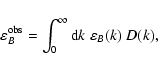 \begin{displaymath}%
\varepsilon_B^{\rm obs}= \int_0^\infty {\rm d}k\; \varepsilon_B(k) ~D(k),
\end{displaymath}