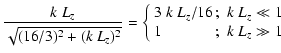 $\displaystyle \frac{k~L_z}{\sqrt{(16/3)^2 + (k~L_z)^2}} = \left\{
\begin{array}{lll}
3~k~L_z/16\!\!&;& k~L_z \ll 1\\
1 &;& k~L_z \gg 1
\end{array}\right.$