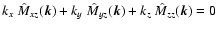 $k_x ~
\hat{M}_{xz} (\vec{k}) + k_y ~ \hat{M}_{yz} (\vec{k}) + k_z ~ \hat{M}_{zz}
(\vec{k}) =0$