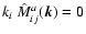 $k_i~\hat{M}_{ij}^a(\vec{k}) = 0$