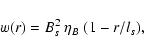 \begin{displaymath}%
w(r) = B_s^2~ \eta_B ~( 1 - r/l_s ),
\end{displaymath}