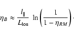 \begin{displaymath}%
\eta_{B} \approx \frac{l_\Vert}{L_{\rm los}}~ \ln\left(\frac{1}{1-\eta_{RM}}\right)\cdot
\end{displaymath}
