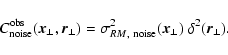 \begin{displaymath}%
C_{\rm noise}^{\rm obs}(\vec{x}_\perp, \vec{r}_\perp) = \sigma_{{RM},\ \rm noise}^2(\vec{x}_\perp) ~\delta^2(\vec{r}_\perp).
\end{displaymath}