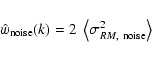 \begin{displaymath}%
\hat{w}_{\rm noise}(k) = 2~ \left\langle \sigma_{{RM},\ \rm noise}^2\right\rangle
\end{displaymath}