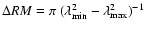 $\Delta{RM}= \pi~(\lambda_{\rm min}^{2} - \lambda_{\rm
max}^{2})^{-1}$