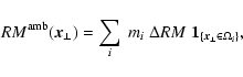 \begin{displaymath}%
{RM}^{\rm amb}(\vec{x}_\perp) = \sum_i~ m_i\; \Delta{RM}\; \vec{1}_{\{ \vec{x}_\perp\in
\Omega_i \}},
\end{displaymath}