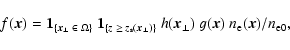 \begin{displaymath}%
f(\vec{x}) = \vec{1}_{\{\vec{x}_\perp\;\in\; \Omega\}}~\vec...
...(\vec{x}_\perp)~ g(\vec{x})~{n_{\rm e}(\vec{x})}/{n_{\rm e0}},
\end{displaymath}