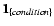 $\vec{1}_{\{condition\}}$