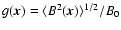 $g(\vec{x}) = \langle B^2(\vec{x}) \rangle^{1/2}/B_0$