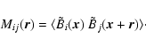 \begin{displaymath}%
M_{ij}(\vec{r}) = \langle \tilde{B}_i(\vec{x})~\tilde{B}_j(\vec{x}+ \vec{r})\rangle\cdot
\end{displaymath}