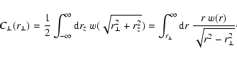 \begin{displaymath}%
C_\perp(r_\perp) = \frac{1}{2} \int_{-\infty}^{\infty}
{\r...
...p}^{\infty}
{\rm d}r~ \frac{r~w(r)}{\sqrt{r^2-r_\perp^2}}\cdot
\end{displaymath}