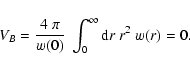 \begin{displaymath}%
V_B = \frac{4 ~\pi}{w(0)}~\int_0^\infty {\rm d}r~ r^2~ w(r) = 0.
\end{displaymath}