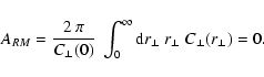 \begin{displaymath}%
A_{RM}= \frac{2 ~\pi}{C_\perp(0)}~ \int_0^\infty {\rm d}r_\perp~ r_\perp~
C_\perp(r_\perp) = 0.
\end{displaymath}
