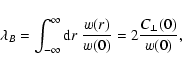 \begin{displaymath}%
\lambda_B = \int_{-\infty}^\infty {\rm d}r~ \frac{w(r)}{w(0)}
= 2 \frac{C_\perp(0)}{w(0)},
\end{displaymath}