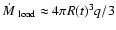 $\hbox{${\dot M}$ }_{\rm load} \approx 4\pi R(t)^{3}
q/3$
